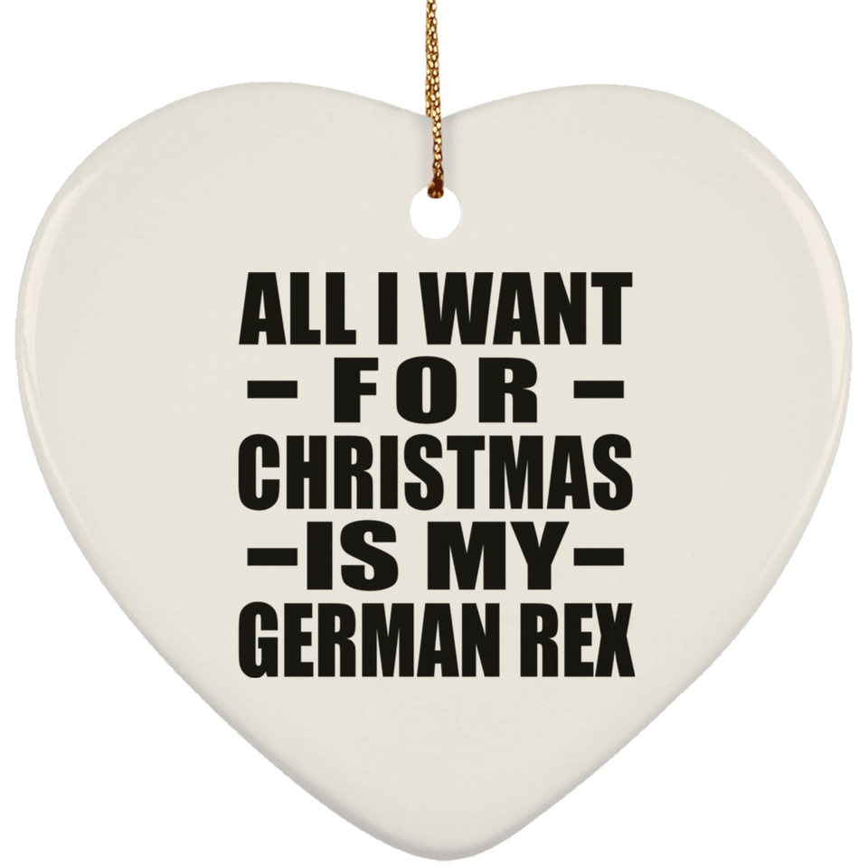 All I Want For Christmas Is My German Rex - Heart Ornament