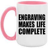 Engraving Makes Life Complete - 15oz Accent Mug Pink
