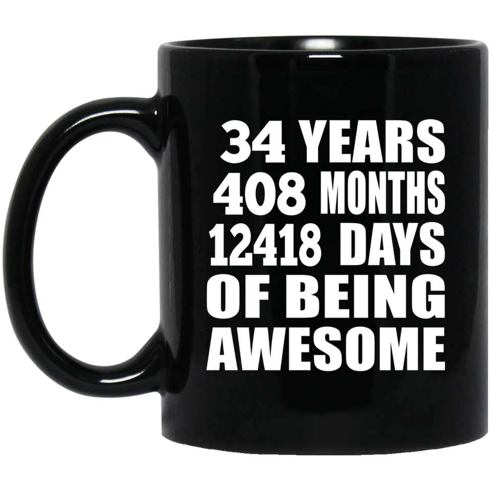 34th Birthday 34 Years 408 Months 12418 Days Of Awesome - 11oz Coffee Mug Black