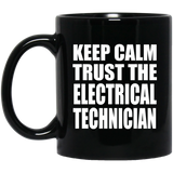 Keep Calm and Trust The Electrical Technician - 11oz Coffee Mug Black