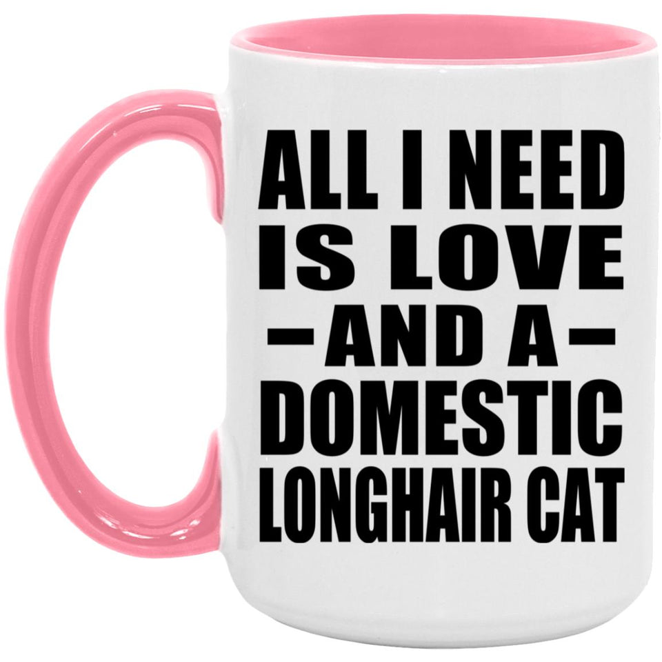 All I Need Is Love And A Domestic Longhair Cat - 15oz Accent Mug Pink