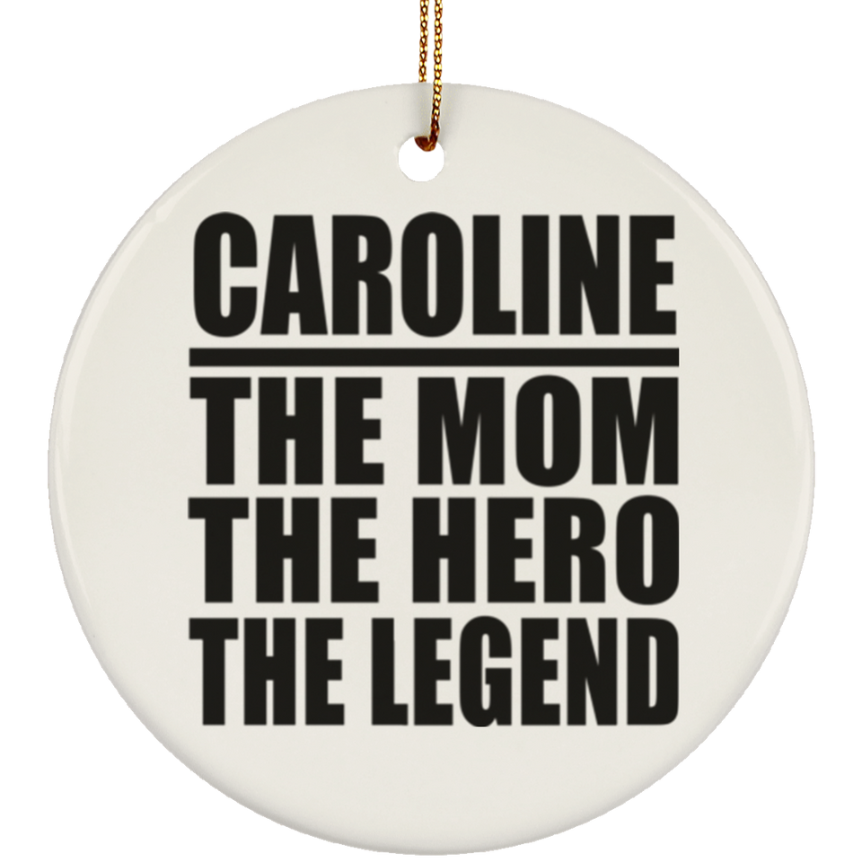Caroline The Mom The Hero The Legend - Circle Ornament