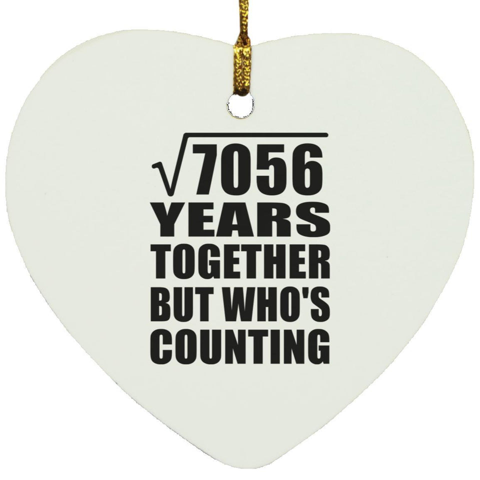 84th Anniversary Square Root of 7056 Years Who's Counting - Heart Ornament
