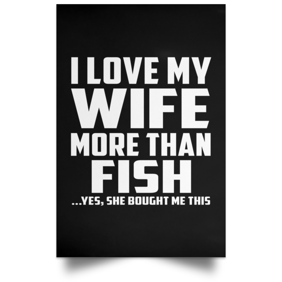 I Love My Wife More Than Fish - Poster Portrait