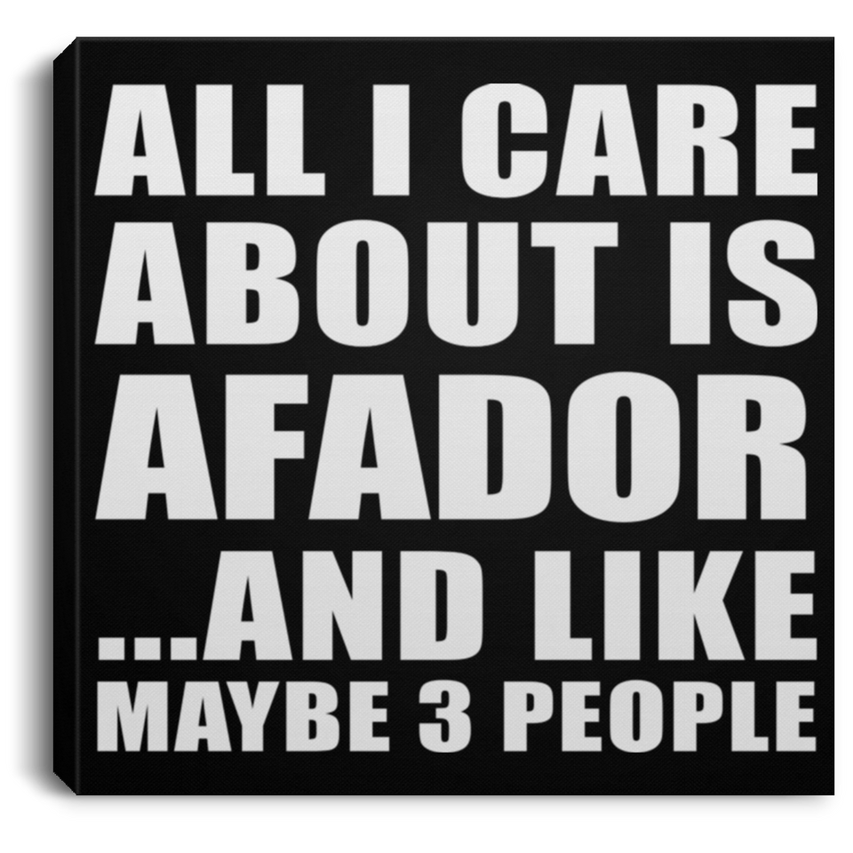 All I Care About Is Afador - Canvas Square