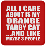 All I Care About Is My Orange Tabby Cat - Drink Coaster