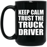 Keep Calm and Trust The Truck Driver - 15oz Coffee Mug Black