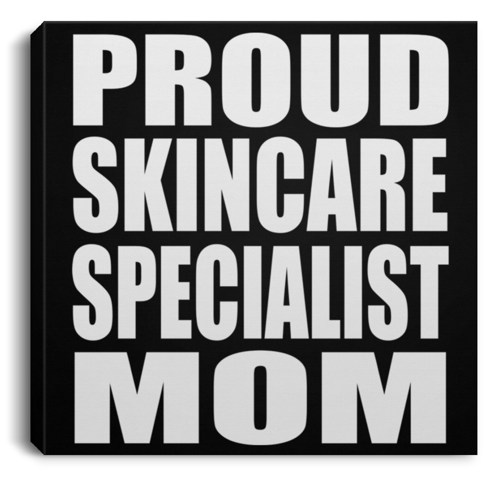 Proud Skincare Specialist Mom - Canvas Square