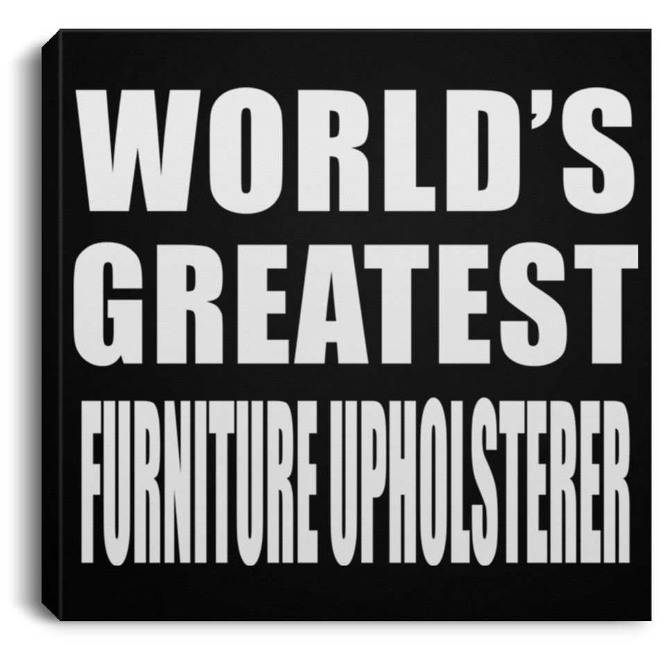 World's Greatest Furniture Upholsterer - Canvas Square