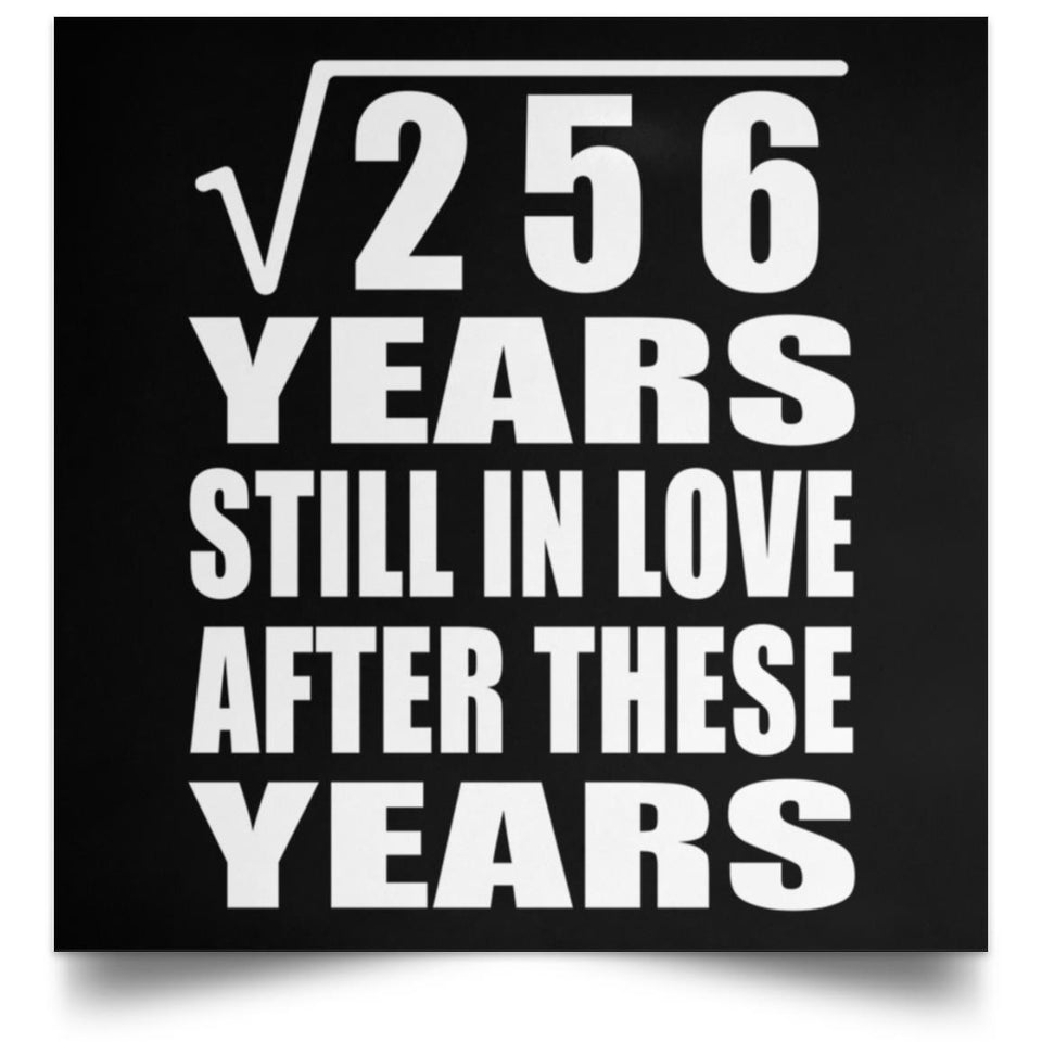 16th Anniversary Square Root of 256 Years Still In Love - Poster Square