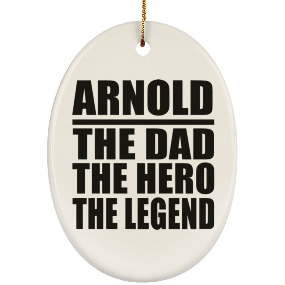 Arnold The Dad The Hero The Legend - Oval Ornament