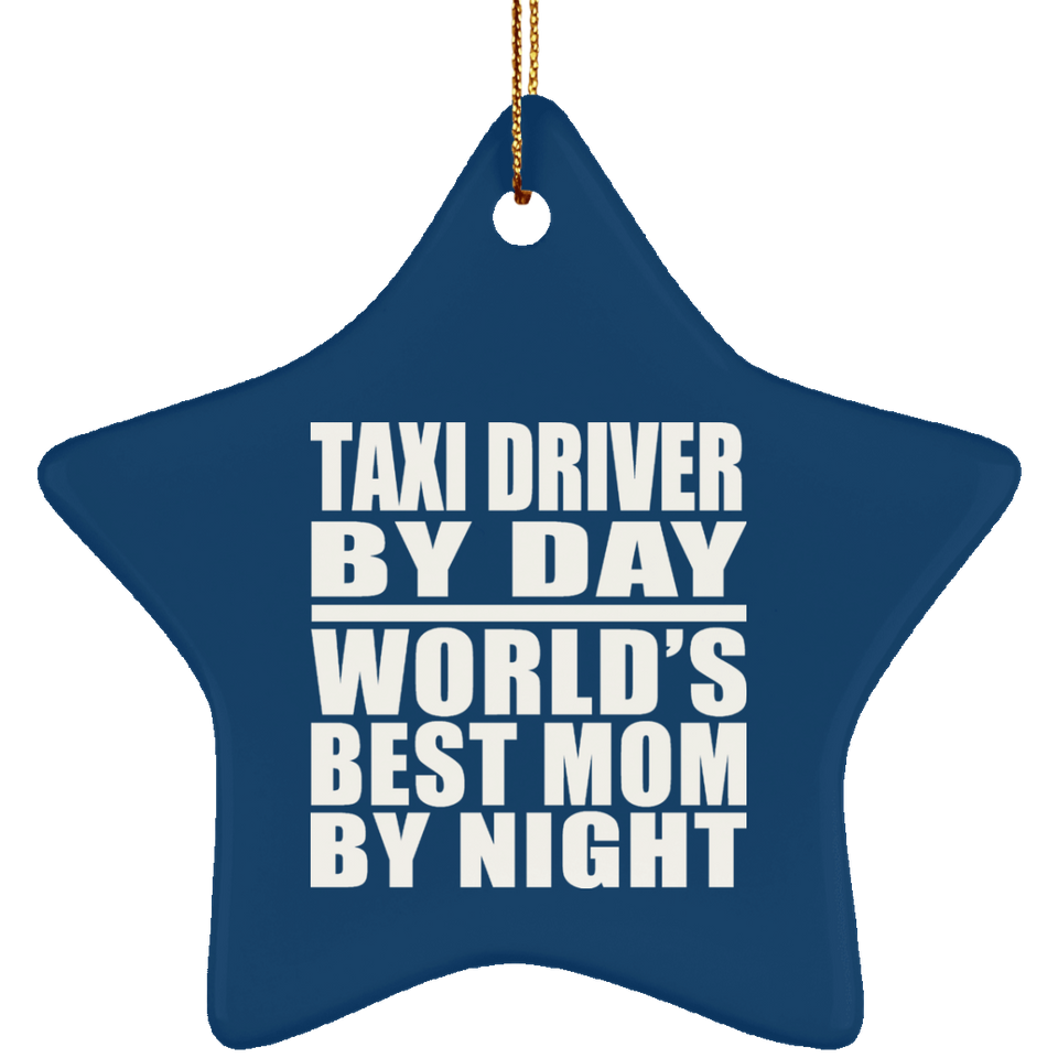 Taxi Driver By Day World's Best Mom By Night - Star Ornament