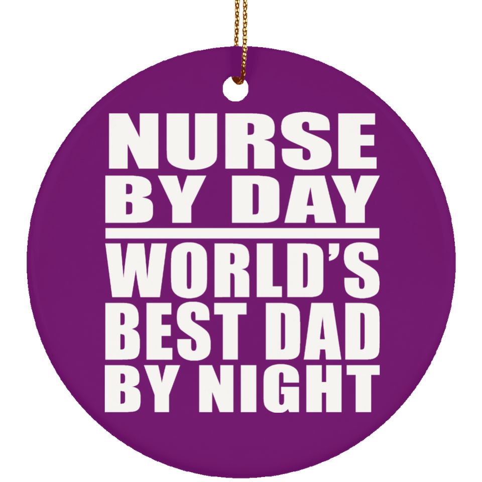 Nurse By Day World's Best Dad By Night - Circle Ornament