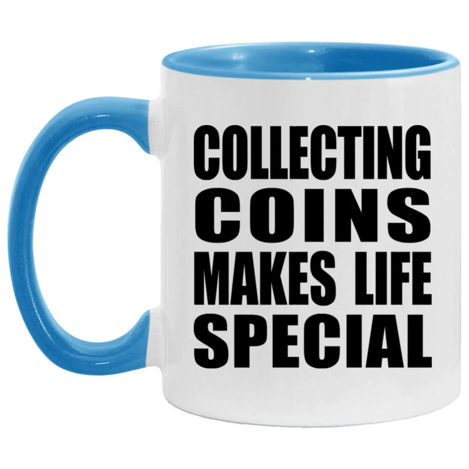 Collecting Coins Makes Life Special - 11oz Accent Mug Blue