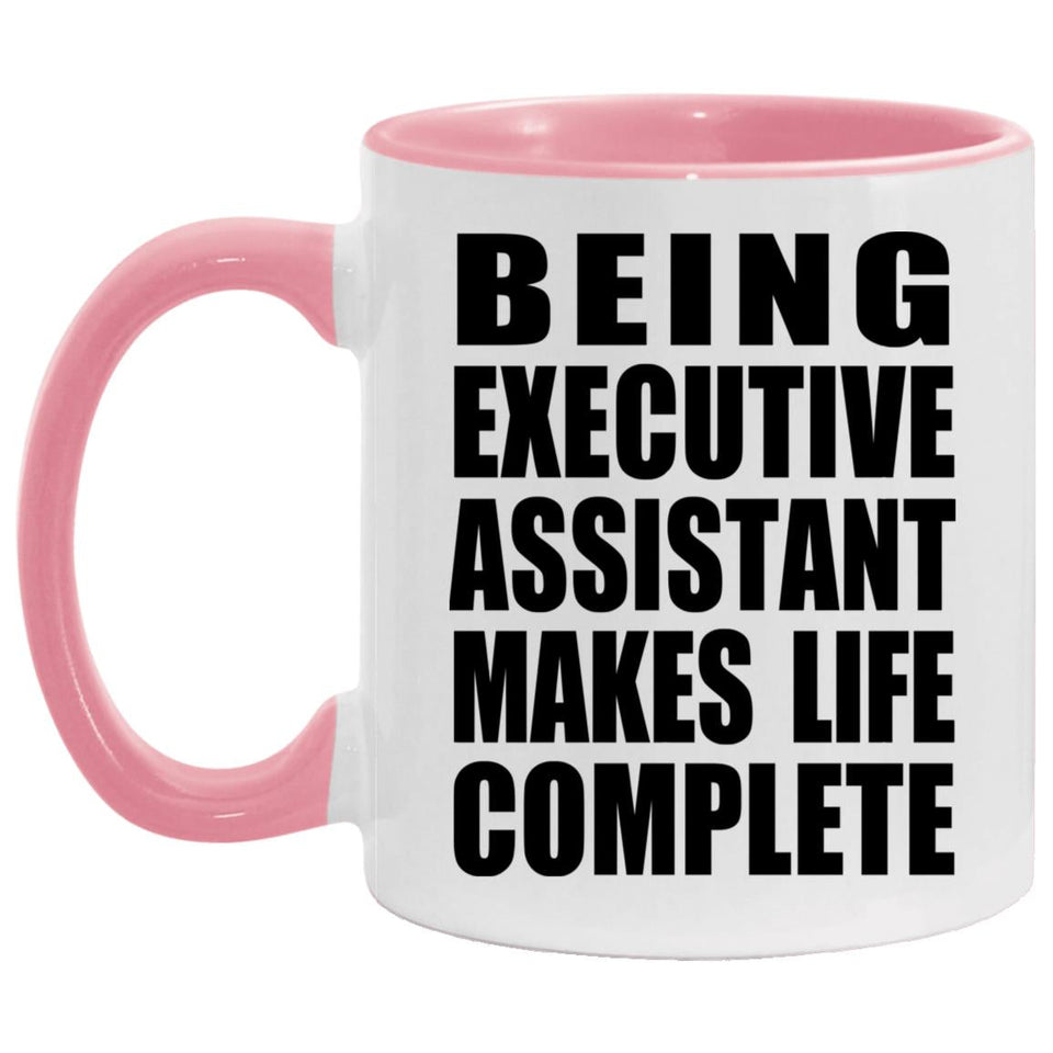 Being Executive Assistant Makes Life Complete - 11oz Accent Mug Pink