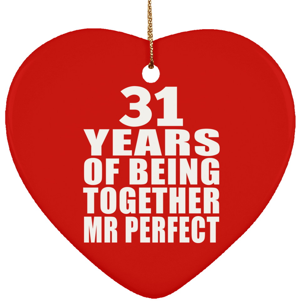 31st Anniversary 31 Years Of Being Mr Perfect - Heart Ornament
