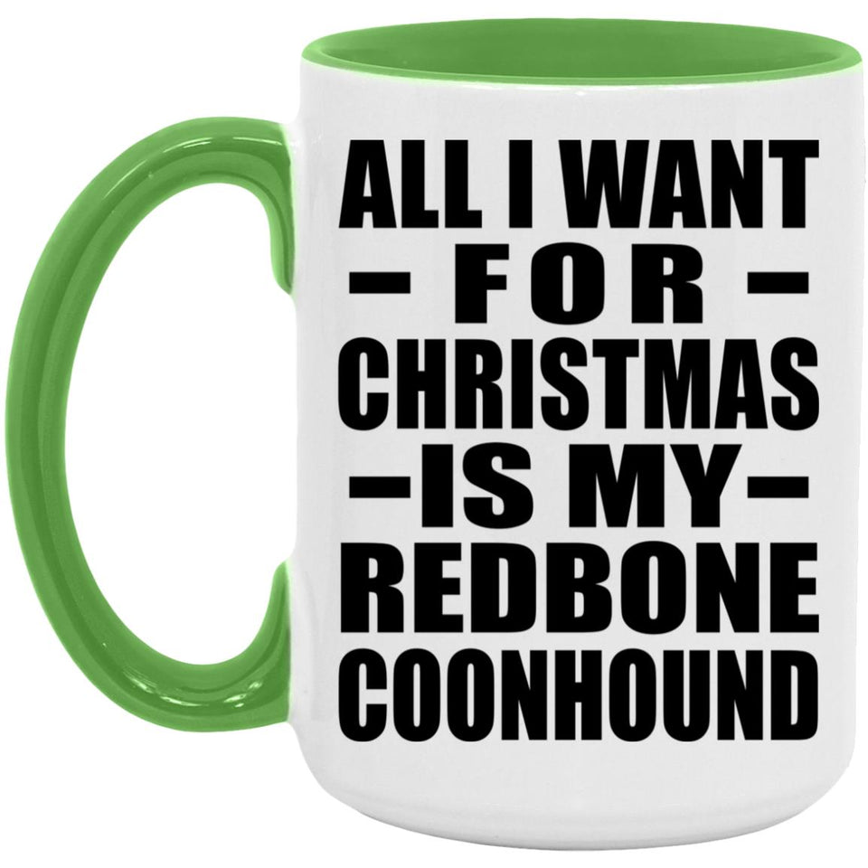 All I Want For Christmas Is My Redbone Coonhound - 15oz Accent Mug Green
