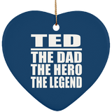 Ted The Dad The Hero The Legend - Heart Ornament