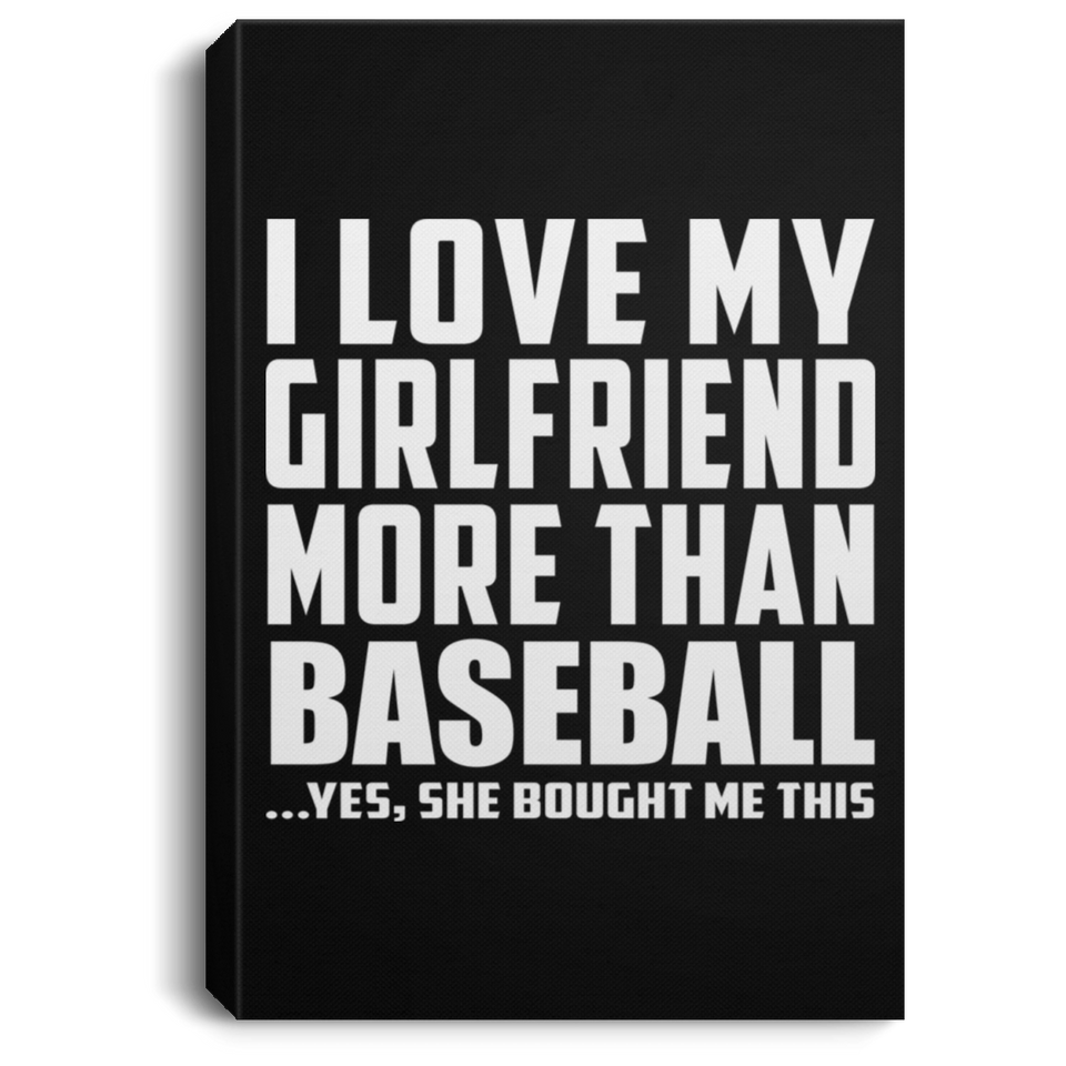 I Love My Girlfriend More Than Baseball - Canvas Portrait