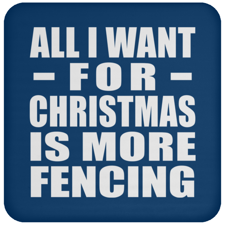 All I Want For Christmas Is More Fencing - Coaster