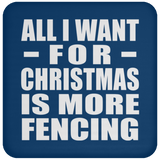 All I Want For Christmas Is More Fencing - Coaster