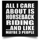 All I Care About Is Horseback Riding - Poster Square