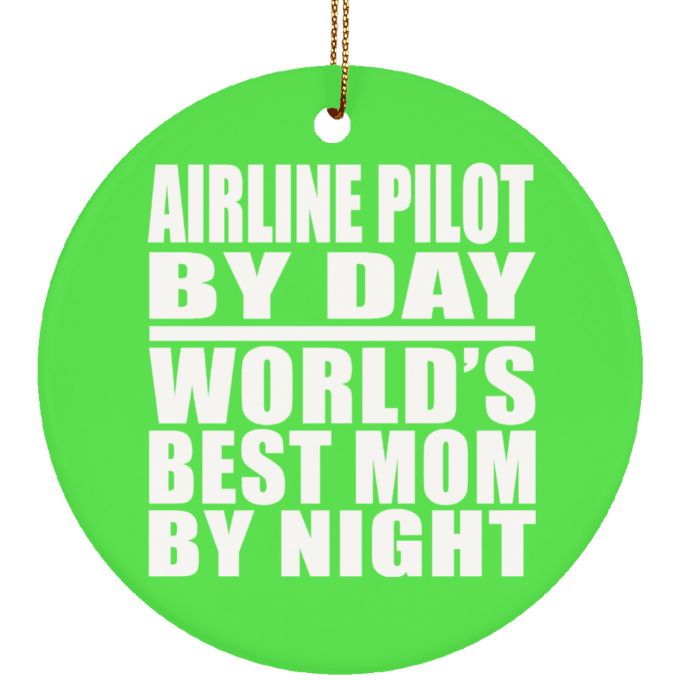 Airline Pilot By Day World's Best Mom By Night - Circle Ornament