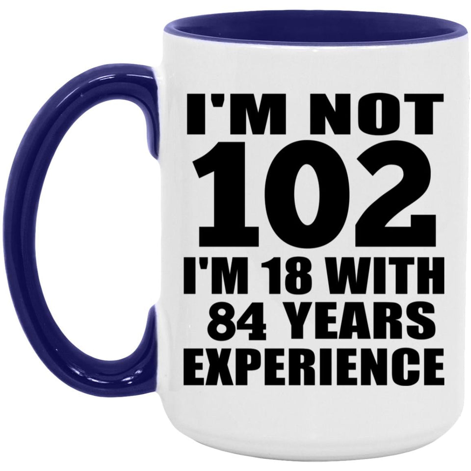102nd Birthday I'm Not 102 I'm 18 With 84 Years Experience - 15oz Accent Mug Purple