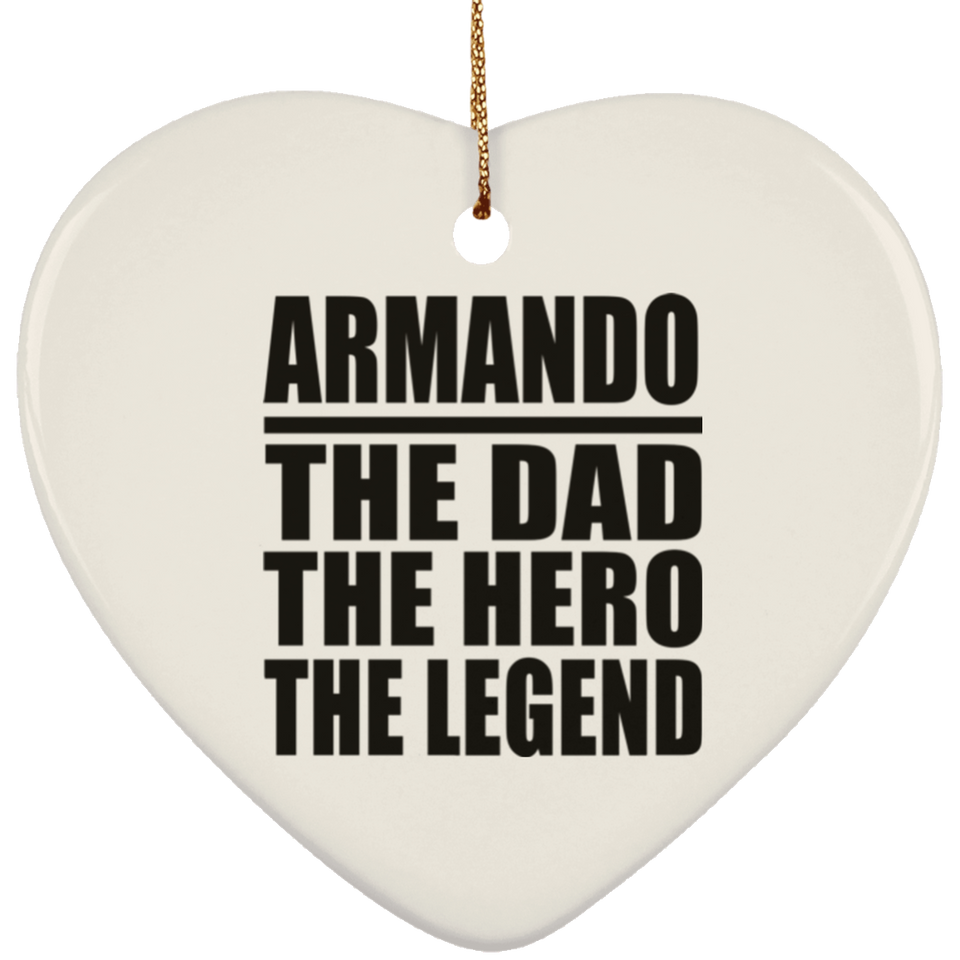 Armando The Dad The Hero The Legend - Heart Ornament