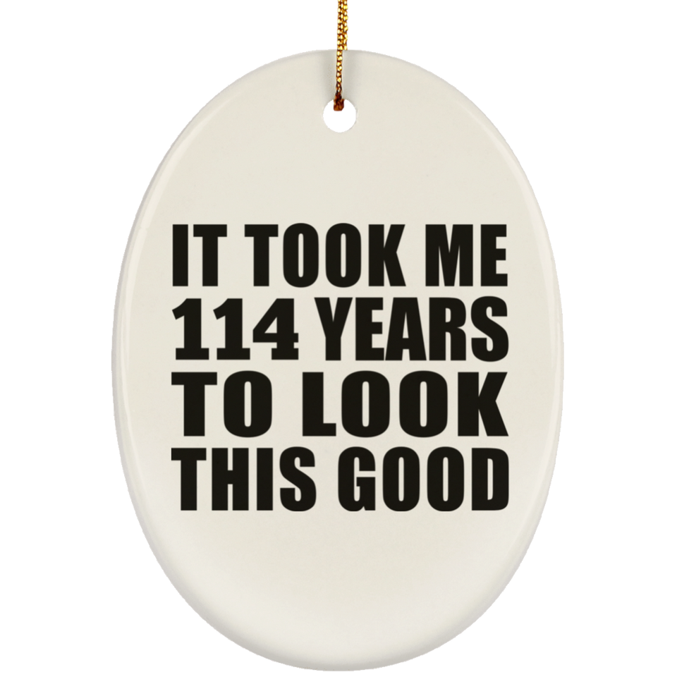114th Birthday Took Me 114 Years To Look This Good - Oval Ornament