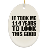 114th Birthday Took Me 114 Years To Look This Good - Oval Ornament