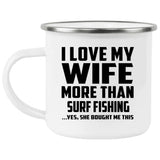 I Love My Wife More Than Surf Fishing - 12oz Camping Mug