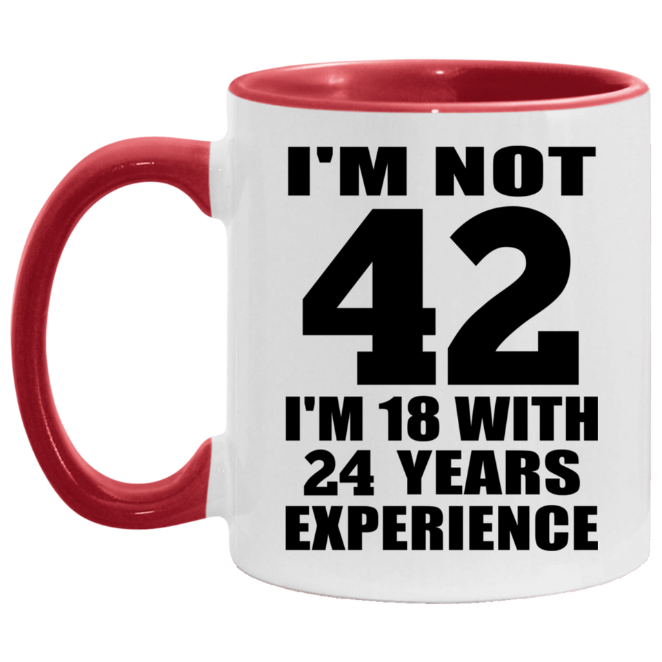 42nd Birthday I'm Not 42 I'm 18 With 24 Years Experience - 11oz Accent Mug Red