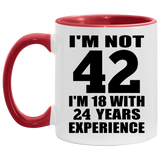 42nd Birthday I'm Not 42 I'm 18 With 24 Years Experience - 11oz Accent Mug Red