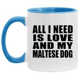 All I Need Is Love And My Maltese Dog - 11oz Accent Mug Blue