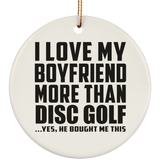 I Love My Boyfriend More Than Disc Golf - Circle Ornament