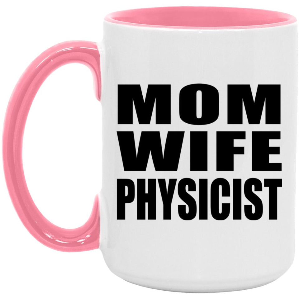 Mom Wife Physicist - 15oz Accent Mug Pink