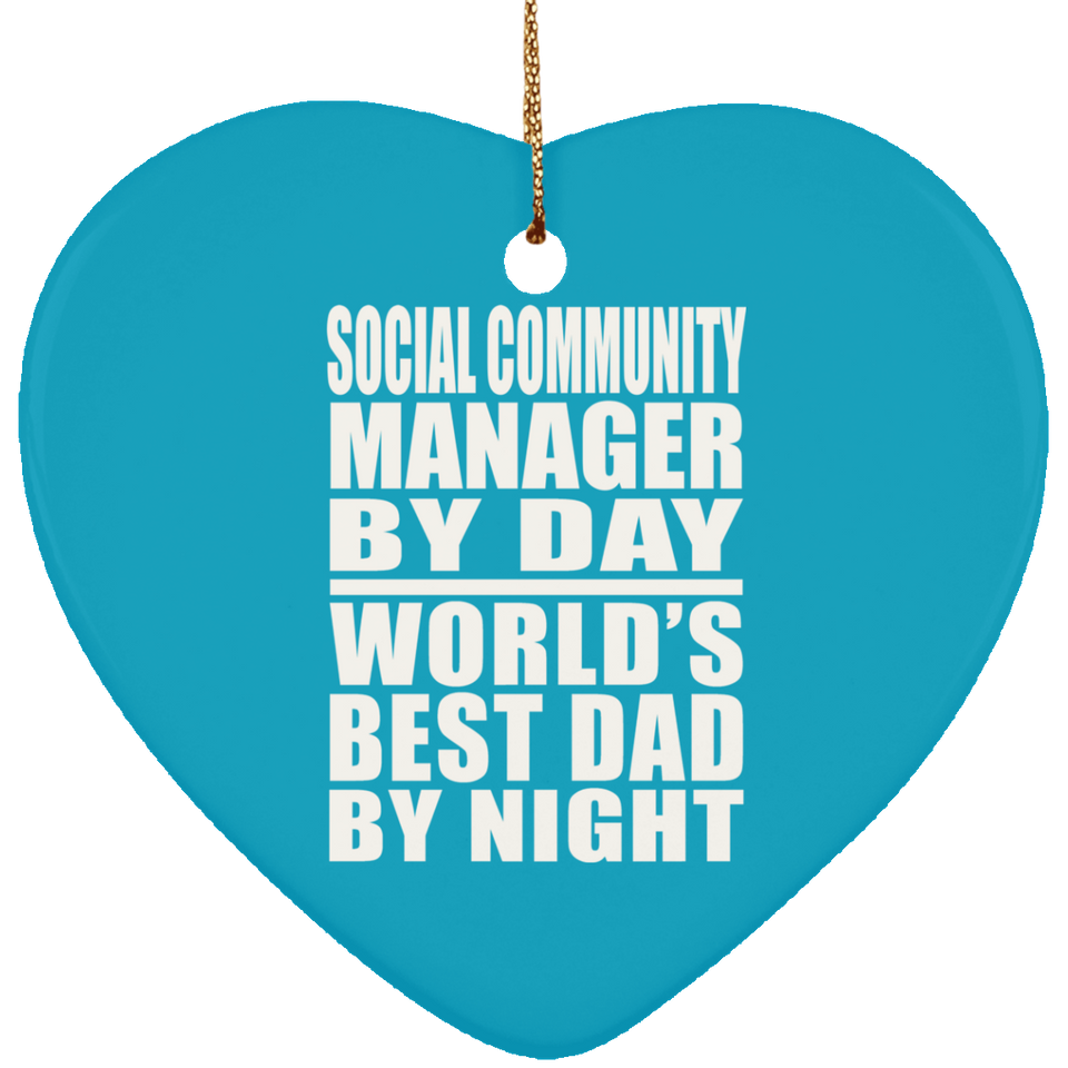 Social Community Manager By Day World's Best Dad By Night - Heart Ornament