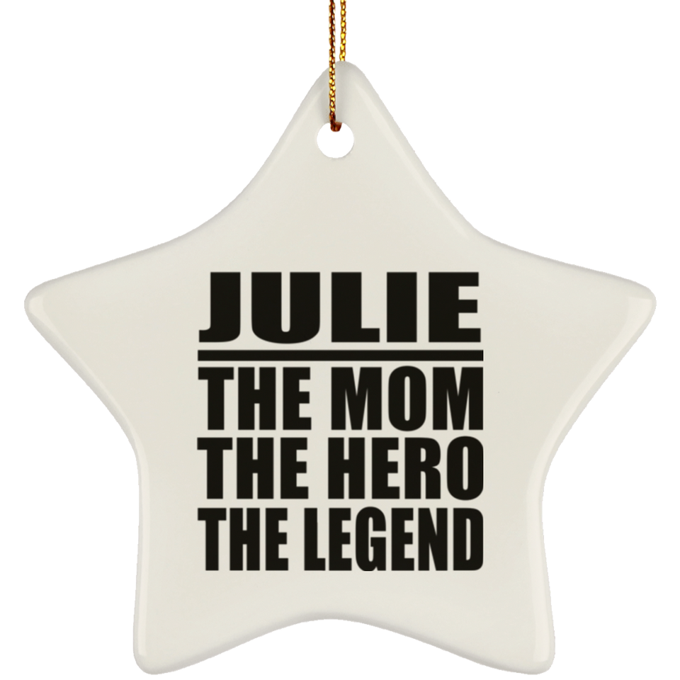 Julie The Mom The Hero The Legend - Star Ornament