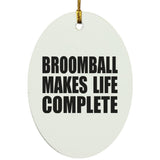 Broomball Makes Life Complete - Oval Ornament
