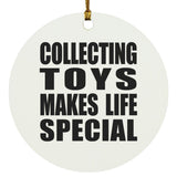 Collecting Toys Makes Life Special - Circle Ornament