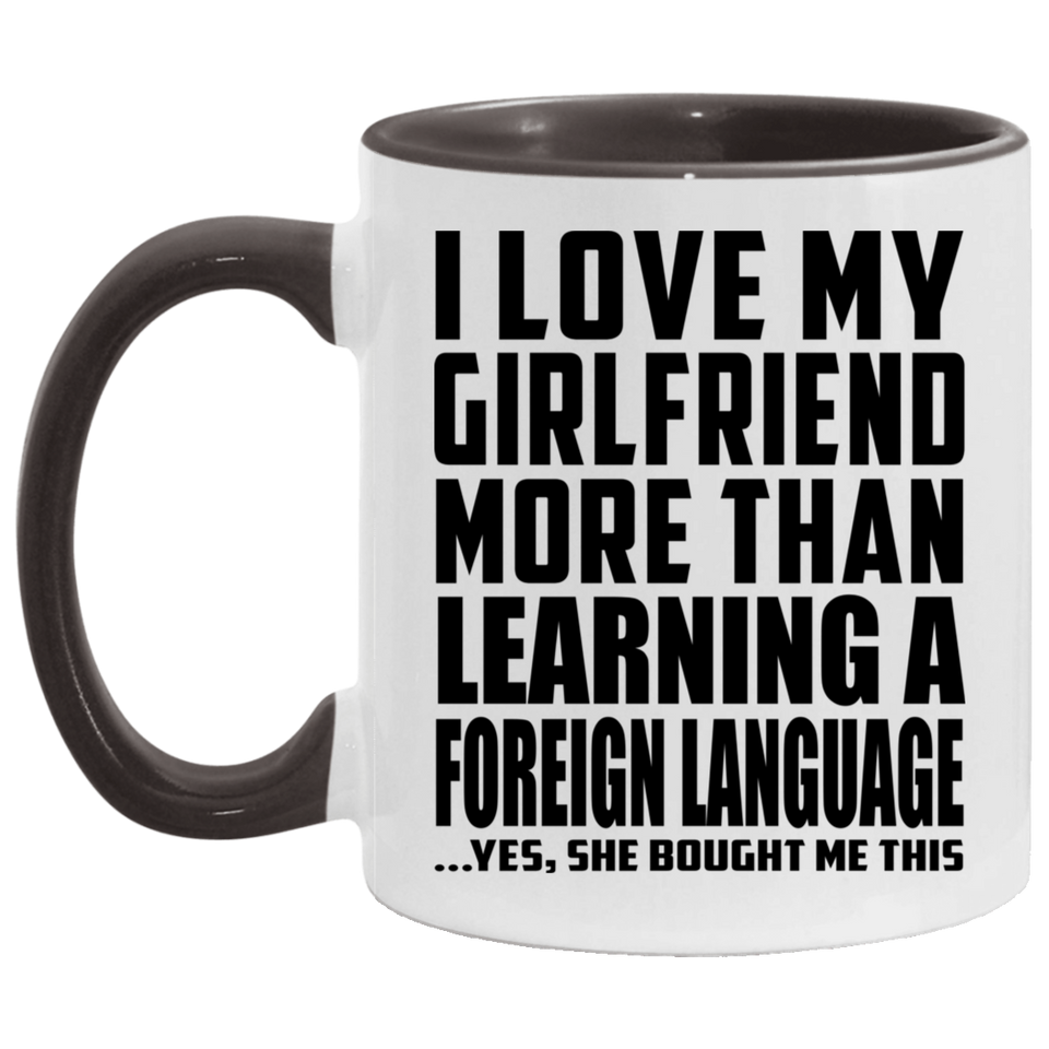 I Love My Girlfriend More Than Learning A Foreign Language - 11oz Accent Mug Black