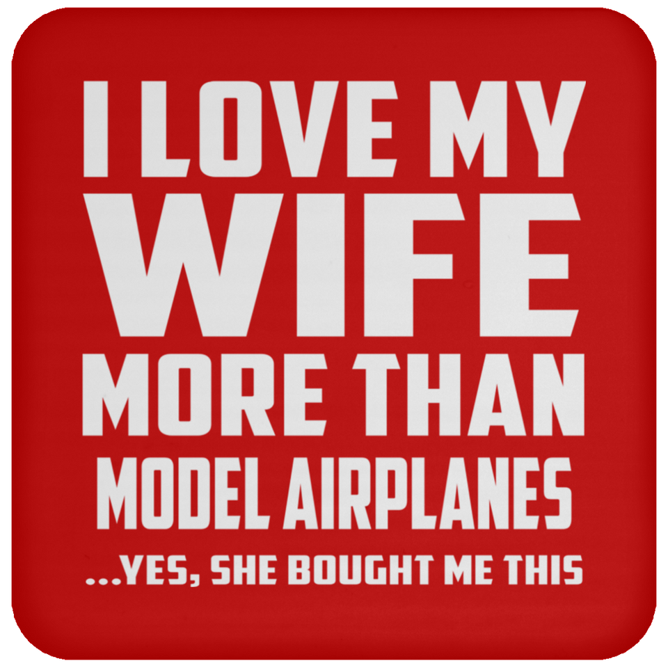 I Love My Wife More Than Model Airplanes - Drink Coaster