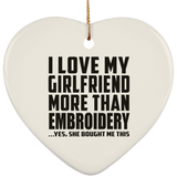 I Love My Girlfriend More Than Embroidery - Heart Ornament