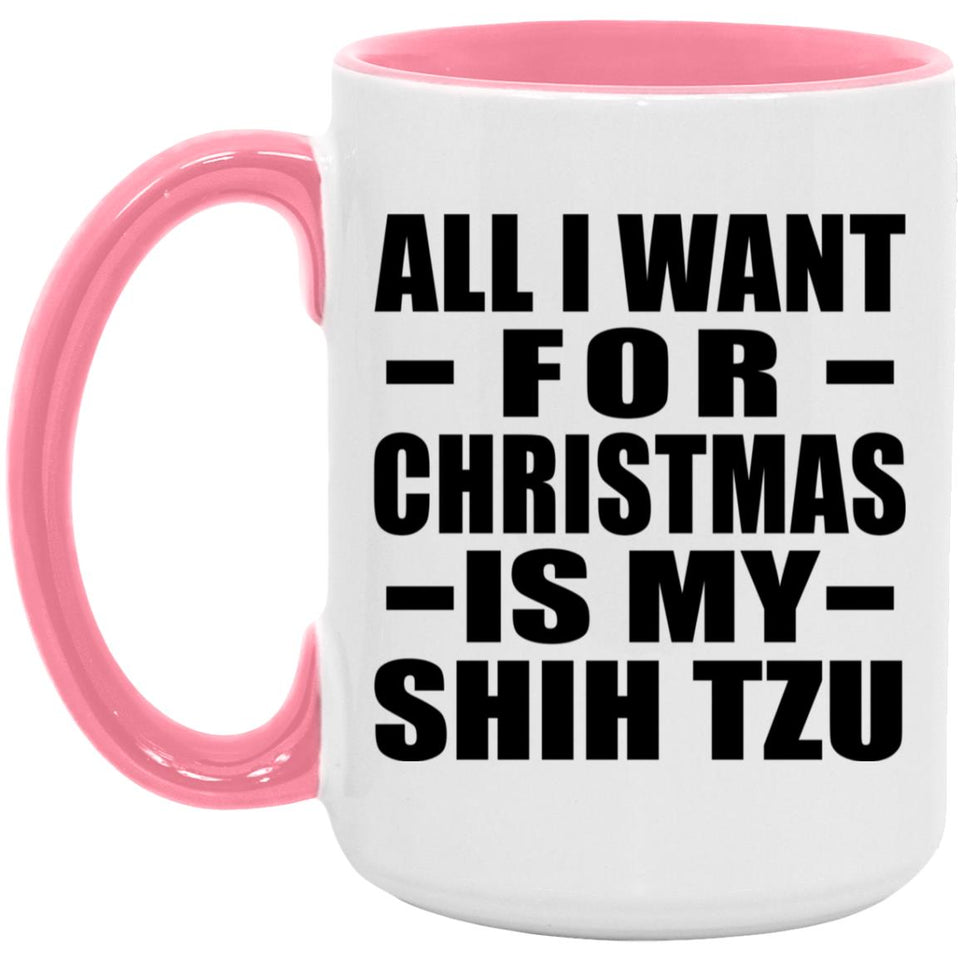 All I Want For Christmas Is My Shih Tzu - 15oz Accent Mug Pink