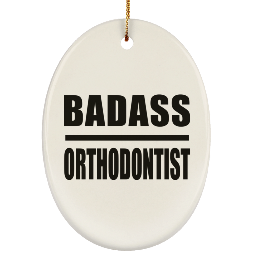 Badass Orthodontist - Oval Ornament