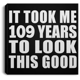 109th Birthday Took Me 109 Years To Look This Good - Canvas Square