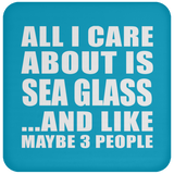 All I Care About Is Sea Glass - Drink Coaster