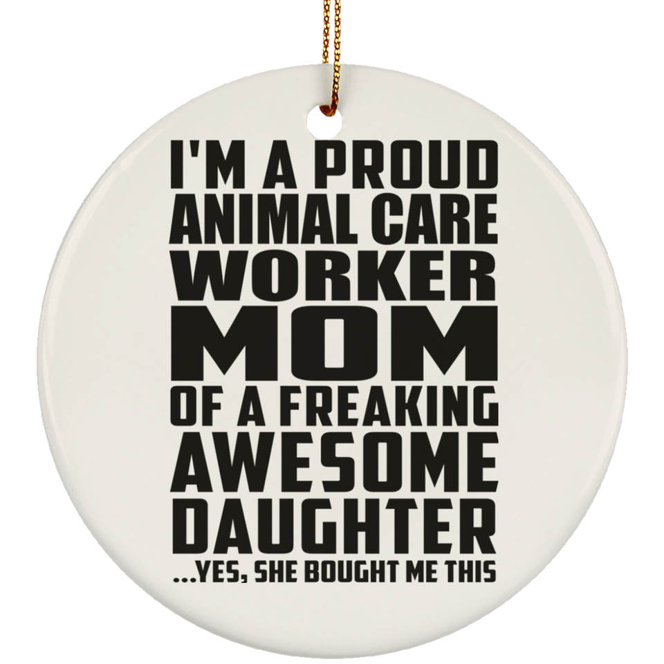 Proud Animal Care Worker Mom Of Awesome Daughter - Circle Ornament
