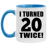 40th Birthday I Turned 20 Twice - 11oz Accent Mug Blue